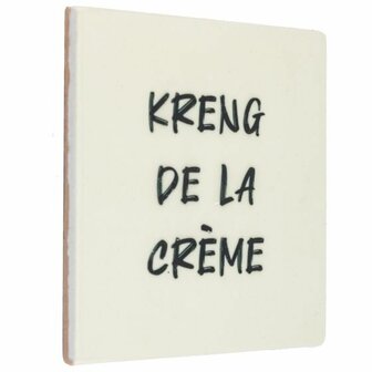 Tegeltje Kreng de la creme 